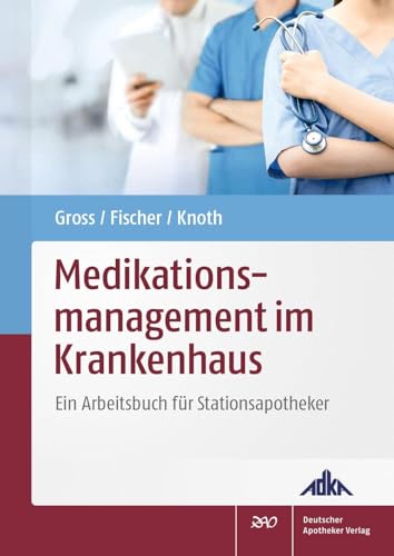 Medikationsmanagement im Krankenhaus: Ein Arbeitsbuch für Stationsapotheker von Deutscher Apotheker Vlg